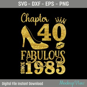 Capitolo 40 Favoloso dal 1985, 40 anni compleanno SVG, Nato nel 1985 Svg, 40° compleanno e favoloso, Compleanno Svg, Png, Dxf, File Eps