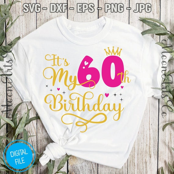 It'S My 60th Birthday SVG, Sixty Years Old Birthday Women Svg, My.