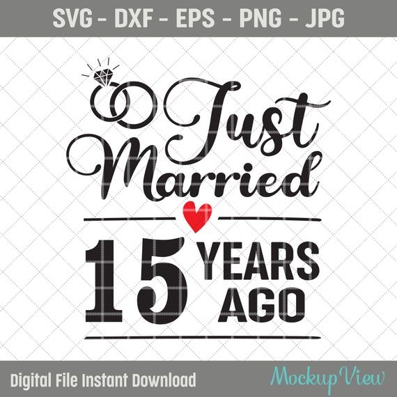 Just Married 15 Years Ago SVG Fifteen Years Together 15 Years of Marriage Anniversary Gift 15th Wedding Anniversary Gift for Wife