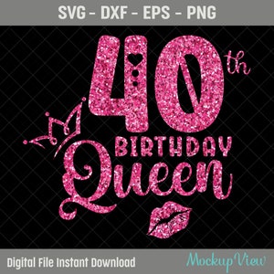 40th Birthday Queen SVG, 40th Birthday Girl Svg, It's My 40th Birthday, 40 Years Old Birthday, Forty Years Old Svg, Png, Eps, Dxf