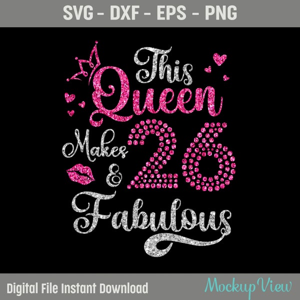 This Queen Makes 26 and Fabulous Svg, 26th Birthday and Fabulous, 26 Years Old Birthday SVG, Twenty Six Birthday Svg, Png, Dxf, Eps File