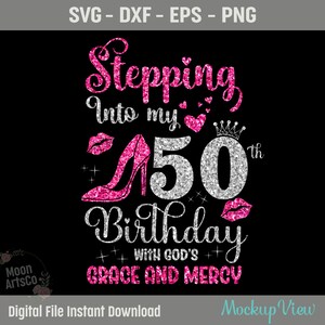 Stepping Into My 50th Birthday with God's Grace and Mercy Svg, 50 Years Old Birthday Girl Svg, 50th Birthday Queen Schneide Silhouette SVG