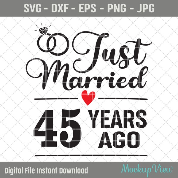 Just Married 45 Years Ago SVG, 45th Wedding Anniversary Gift for Wife, 45 Years of Marriage Anniversary Svg, Forty Five Anniversary Svg