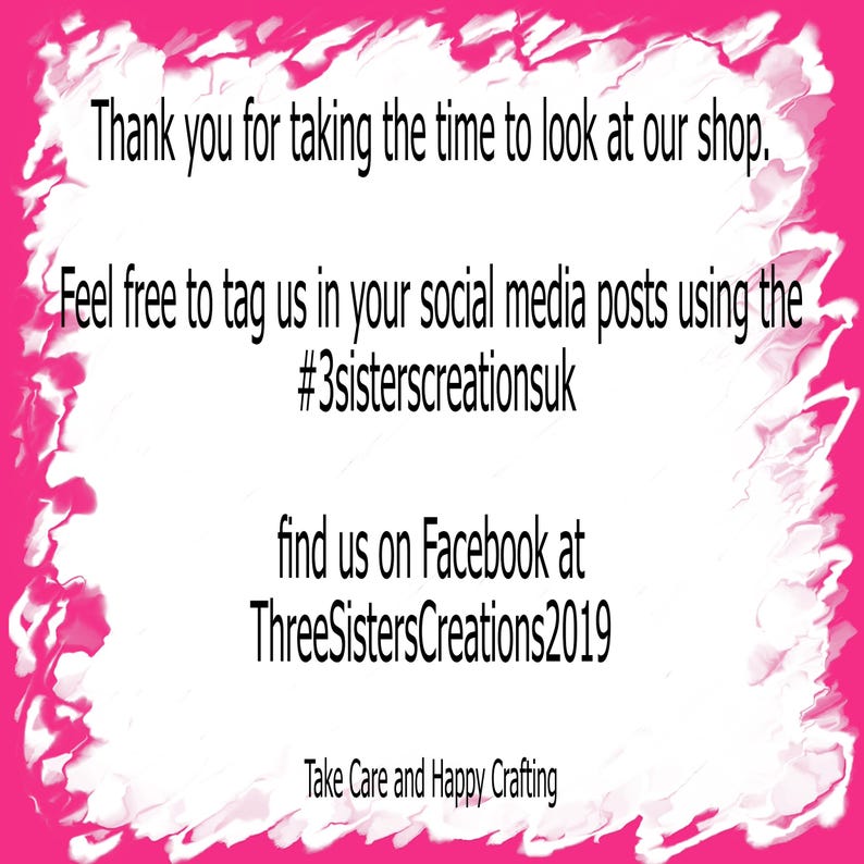 K&ouml;nnte beinhalten: Rosa-wei&szlig;es Grafik mit dem Text: "Vielen Dank, dass Sie sich die Zeit genommen haben, unseren Shop zu besuchen. F&uuml;hlen Sie sich frei, uns in Ihren Social-Media-Posts mit #3sisterscreationsuk zu taggen. Finden Sie uns auf Facebook unter ThreeSistersCreations2019. Passen Sie auf sich auf und viel Spa&szlig; beim Basteln!"