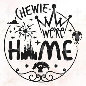 Chewie we&#39;re home svg •  Epcot SVG • original cut file • Magic World Shirt • Vacation Shirt Hand lettered cut file