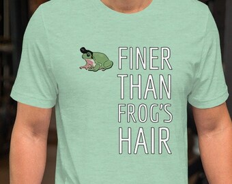 Finer than frog's hair Unisex t-shirt