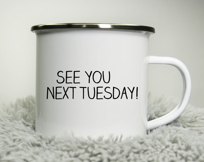 See you next tuesday -  12oz Camping Mug - funny cup gift - funny rude cheeky sarcastic nerd comedy gift for colleague Road trip mug