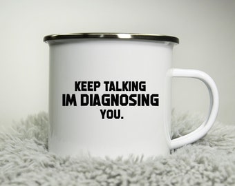Keep talking im disagnosing you -  12oz Camping Mug - funny cup gift rude doctor nurse consultant patient thank you physician Road trip mug