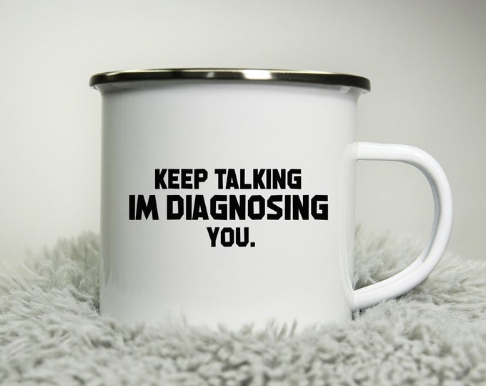 Keep talking im disagnosing you -  12oz Camping Mug - funny cup gift rude doctor nurse consultant patient thank you physician Road trip mug