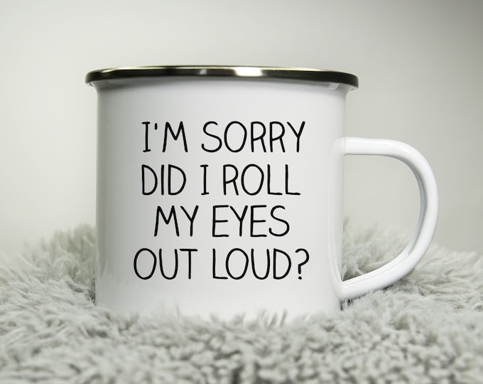 I'm sorry did I roll my eyes too loud? -  12oz Camping Mug - funny cup gift - rude cheeky sarcastic nerd comedy colleague Road trip mug