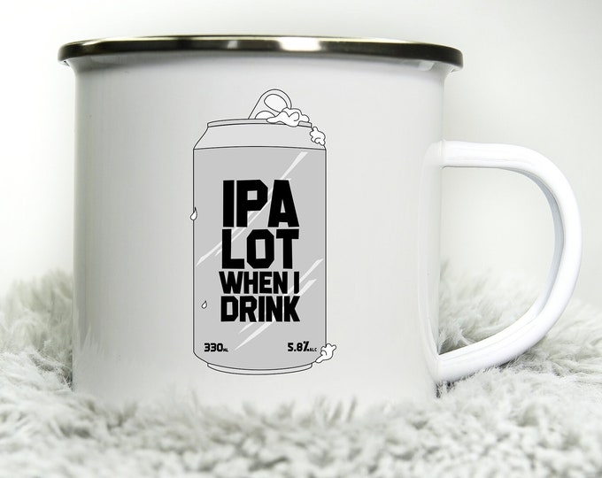 12oz Camping Mug - IPA Beer Mug - Party Mug - Funny alcohol mug - Student Dad Mum IPA Lot when I drink - Enamel 350ml White Cup