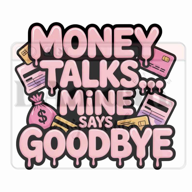 Puede incluir: Dise&ntilde;o gr&aacute;fico con el texto "MONEY TALKS MINE SAYS GOODBYE" en letras rosas con contornos negros. El dise&ntilde;o incluye ilustraciones de una bolsa de dinero, tarjetas de cr&eacute;dito y un icono de casa.