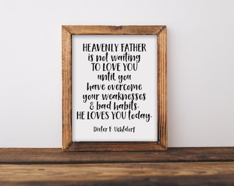 Il Padre Celeste non sta aspettando di amarti, ti ama oggi - Dieter F. Uchtdorf / LDS Printable Wall Art / LDS Quotes / Instant Download