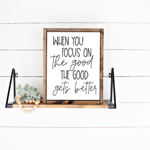 When You Focus On The Good The Good Gets Better / Inspirational Printed Wall Art /Focus On The Good Print & Ship Wall Art 4x6 5x7 8x10 11x14