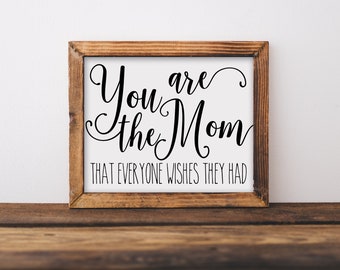 You Are The Mom That Everyone Wishes They Had / Mother's Day Printable Wall Art / Instant Download / Minimalist Typography