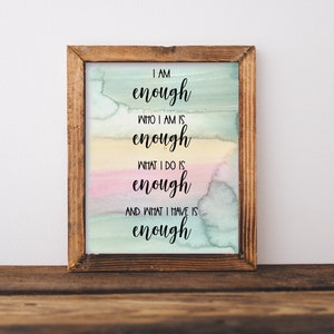 I Am Enough Who I am Is Enough What I Do Is Enough What I Have Is Enough / Inspirational Printable Wall Art / Watercolor / Instant Download image 1