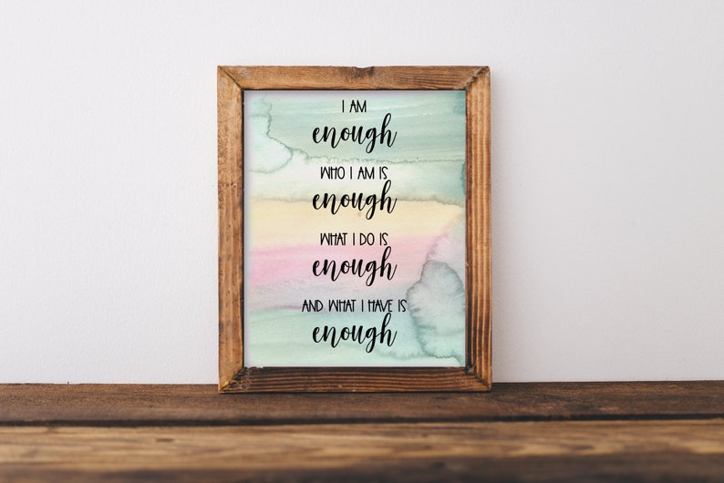 I Am Enough Who I am Is Enough What I Do Is Enough What I Have Is Enough / Inspirational Printable Wall Art / Watercolor / Instant Download image 1