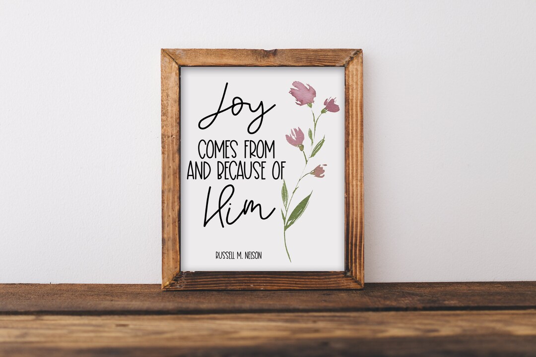 Joy Comes From and Because of Him Russell M. Nelson / Lds Printable