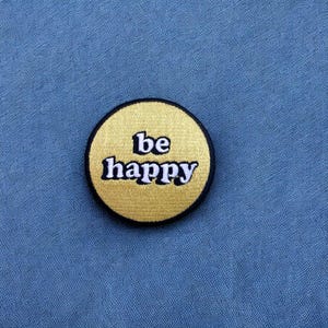 Be Happy, Embroidered Patch | Iron On Backing