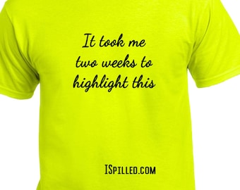 It took me two weeks to highlight this: Really Bright Shirt! Energetic! Fun, Highlight, Funny, T-shirts, Tee-Shirt, Unisex, Men's, Women's