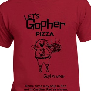 May include: A red t-shirt with the text "LET'S Gopher PIZZA" in black. The shirt features a cartoon gopher holding a pizza. Below the graphic is the word "Gopherwear". The bottom of the shirt has text about the color.
