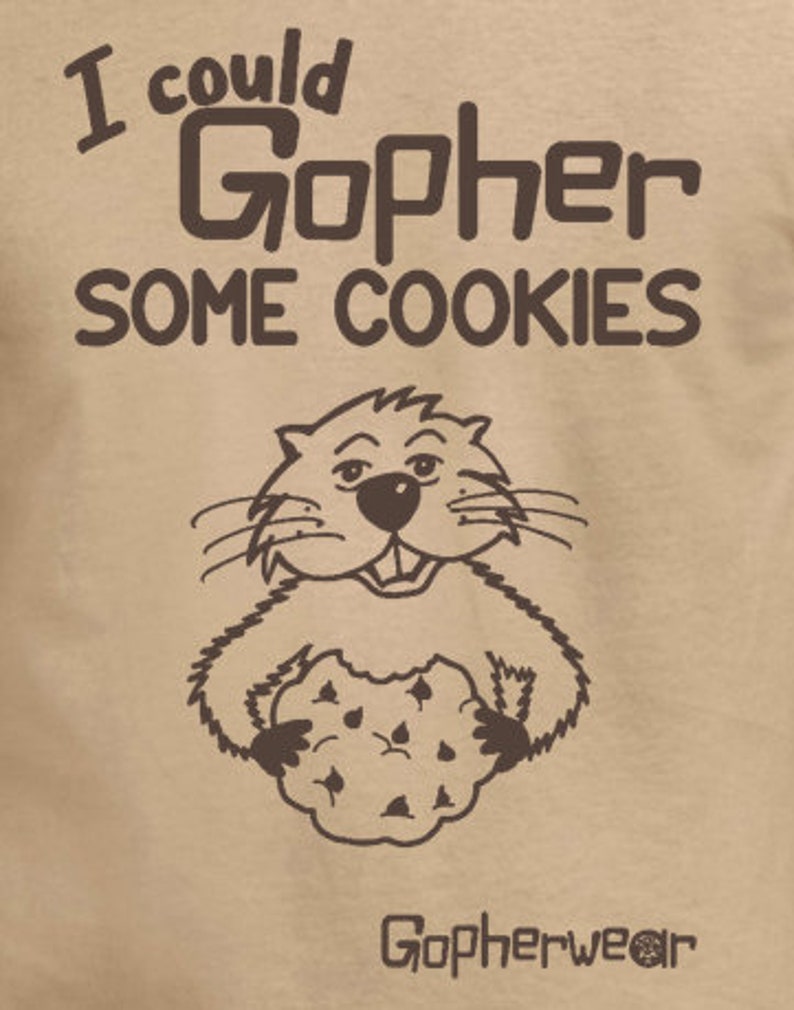 I Could Gopher Some Cookies: Fun Shirt, Positive Message, T-shirts, Unisex, Cookies, Water, Men's, Women's image 2