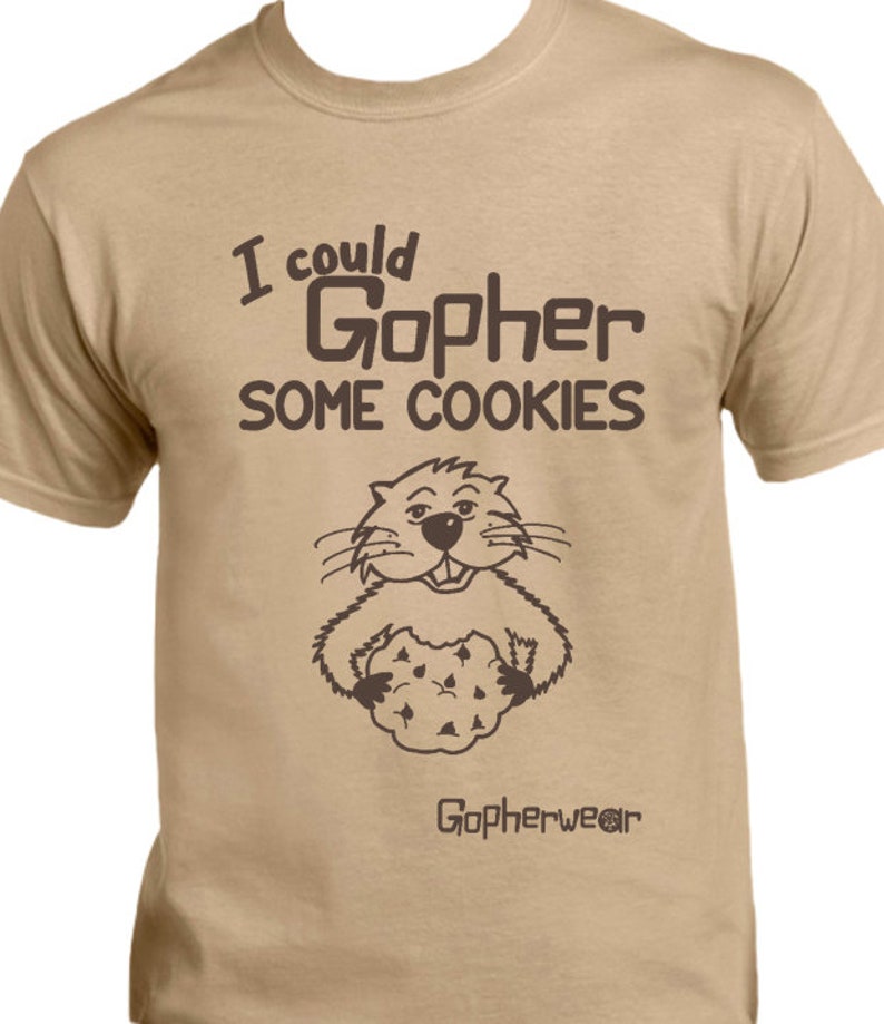 I Could Gopher Some Cookies: Fun Shirt, Positive Message, T-shirts, Unisex, Cookies, Water, Men's, Women's image 1