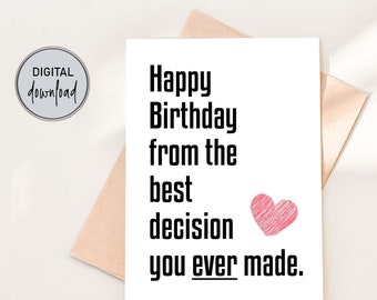 Printable Funny Birthday Card for Husband or Wife, Funny Birthday Card for Him or Her, Best Decision You Ever Made, Digital Download