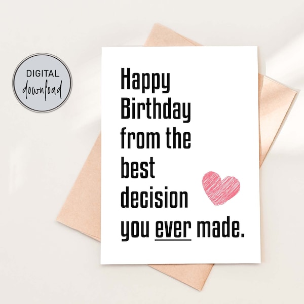 Printable Funny Birthday Card for Husband or Wife, Funny Birthday Card for Him or Her, Best Decision You Ever Made, Digital Download