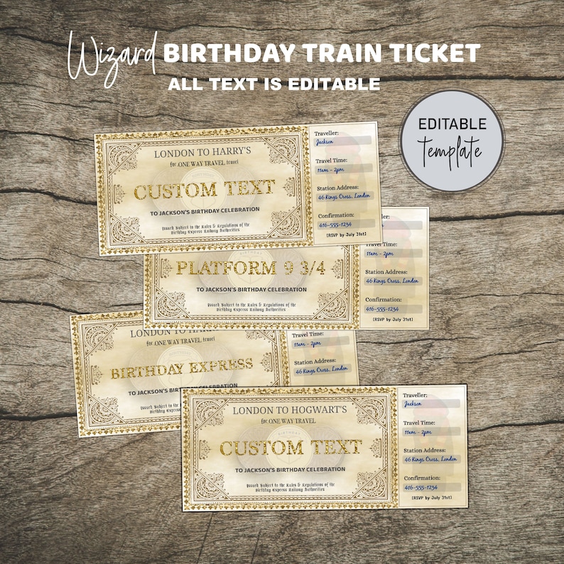 May include: Editable template for a birthday train ticket. The ticket is designed to look like a vintage train ticket with gold accents and a custom text field. The text on the ticket reads "London to Harry's (One Way Travel) Custom Text To Jackson's Birthday Celebration Platform 9 3/4 To Jackson's Birthday Celebration London to (One Way Travel) Custom Text To Jackson's Birthday Celebration".