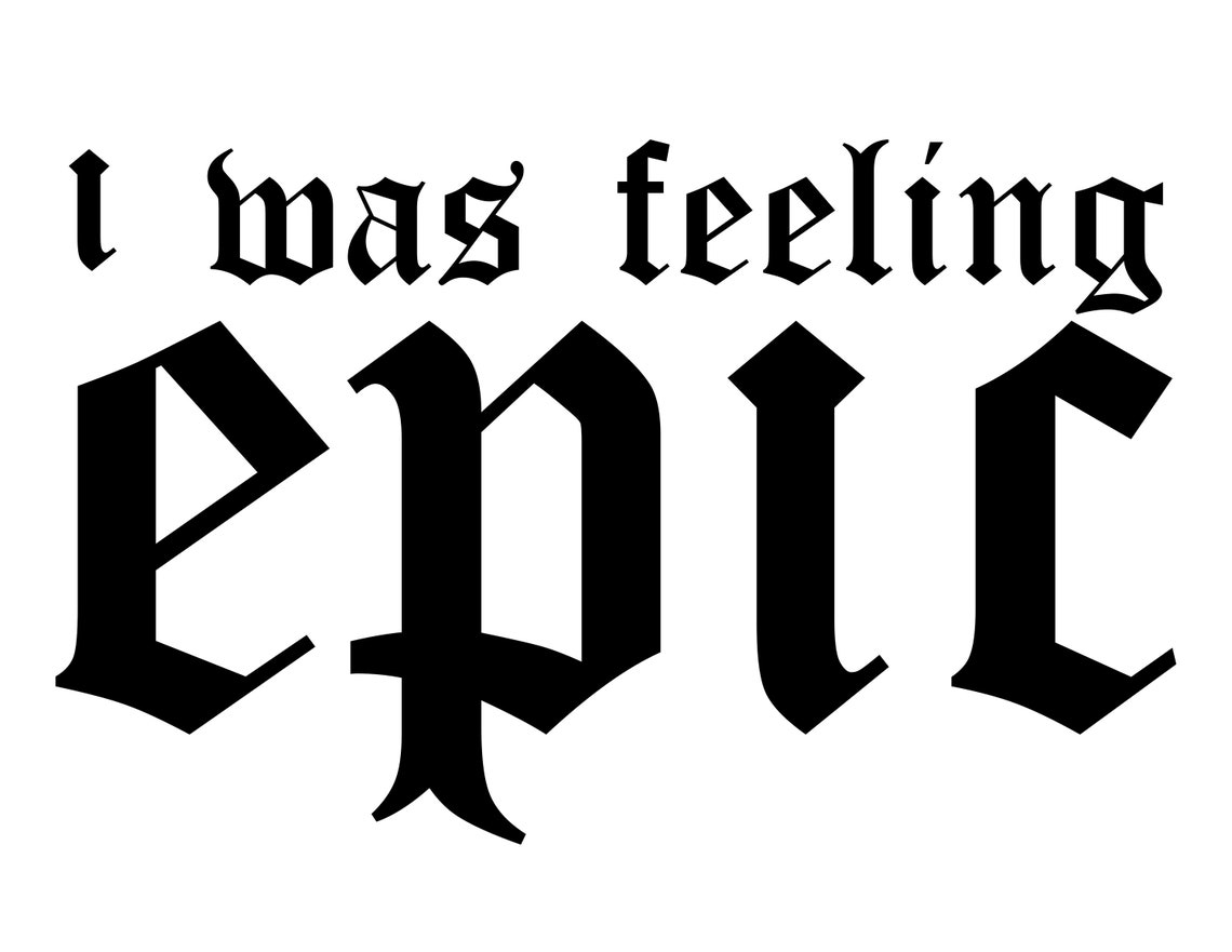 I was feeling epic SVG PNG JPEG Etsy