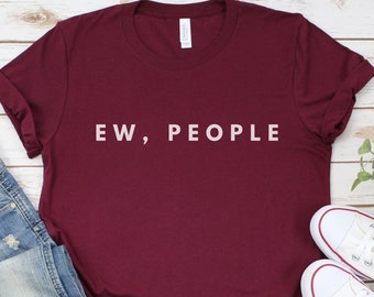 Ew People t-shirt tee, hipster t-shirts, hipster clothing, hipster shirt, funny t-shirts, sarcasm t-shirt, introvert t-shirt, stay away tee