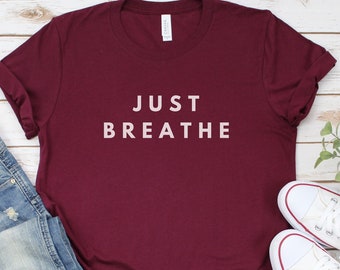 Sólo respirar camisa, camisa de esperanza, camiseta motivacional, camisa positiva, camisa linda, camiseta positiva, camisa de brunch, regalo de meditación, camisa de yoga