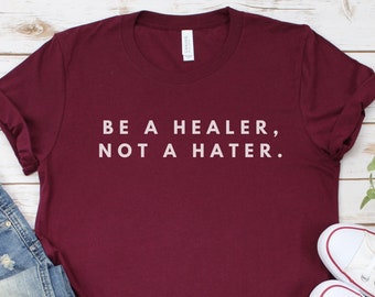 Sé un sanador, no un odiador, camiseta linda para mujer, camiseta Sé amable, camiseta Sé agradable, camiseta inspiradora, camiseta motivacional, camiseta de brunch, camiseta de fin de semana