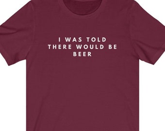 I Was Told There Would Be Beer Shirt, I Was Told There Would Be Thanksgiving Shirt, Food funny Thanksgiving Shirt, Party Tee Drinking Tshirt