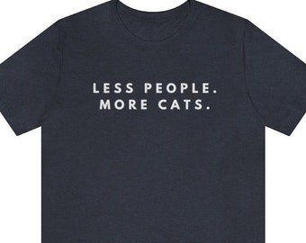 Less People More Cat, Mens Cat T shirt, Cat Dad Shirt, Funny Cat Shirt, Gift for Cat Lovers, Shirt for Cat Owners, Gift for Cat Owner