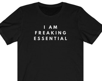 I Am Freaking Essential Essential AF Gift For Him Gifts For Men Nurse Gift Nurse Essential Essential Worker Tshirt Shirt Fathers Day Gift