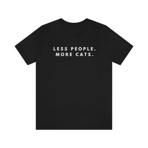 Less People More Cat, Mens Cat T shirt, Cat Dad Shirt, Funny Cat Shirt, Gift for Cat Lovers, Shirt for Cat Owners, Gift for Cat Owner