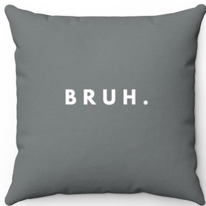 Funny Bruh Pillow, Sarcastic Trendy Meme Pillow Cover, Funny Quote Case, Squib Pillow, Teen Boy Funny Case, Bro Sham Active