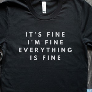 It&#39;s Fine I&#39;m Fine Everything is Fine Shirt, Introvert Tee, Funny Shirt, Sarcastic Shirt, I&#39;m Fine, Fine Shirt, Mental Shirt, Anxiety Tshirt