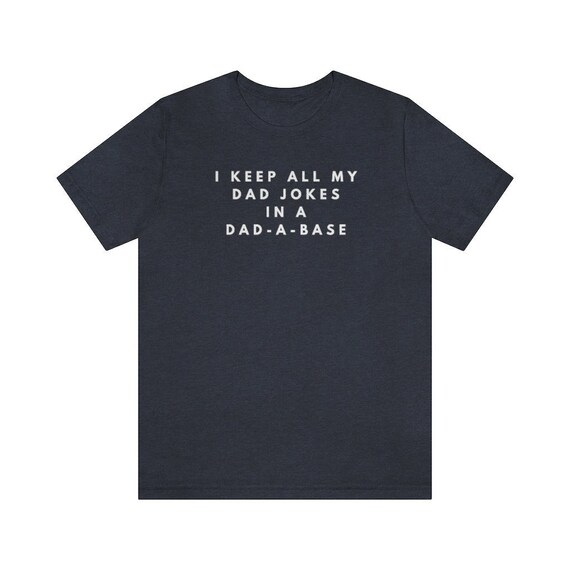 I Keep All My Dad Jokes In A Dad-a-base Shirt, New Dad Shirt, Dad Shirt, Daddy Shirt, Father's Day Shirt, Best Dad shirt, Gift for Dad Tee