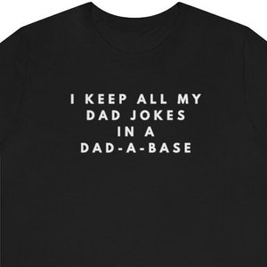 I Keep All My Dad Jokes In A Dad-a-base Shirt, New Dad Shirt, Dad Shirt, Daddy Shirt, Father's Day Shirt, Best Dad shirt, Gift for Dad Tee image 2