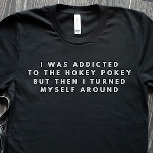 I Was Addicted To the Hokey Pokey T-Shirt funny t shirts funny tshirt gift for him gifts for him gift for her groom tshirts wedding bride