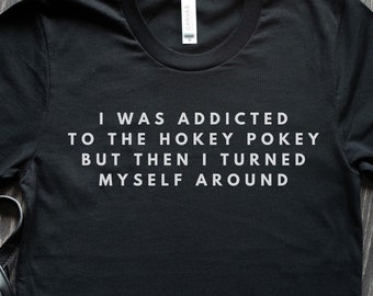 I Was Addicted To the Hokey Pokey T-Shirt funny t shirts funny tshirt gift for him gifts for him gift for her groom tshirts wedding bride