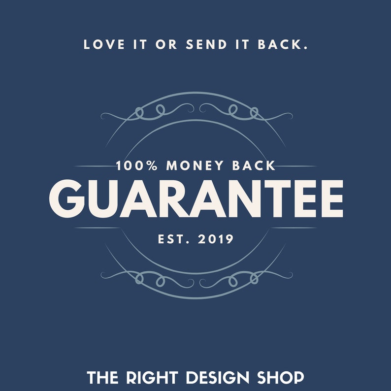 May include: A blue and white logo with the text "LOVE IT OR SEND IT BACK." and "100% MONEY BACK GUARANTEE EST. 2019" in a circle with decorative flourishes. The text "THE RIGHT DESIGN SHOP" is below the circle.