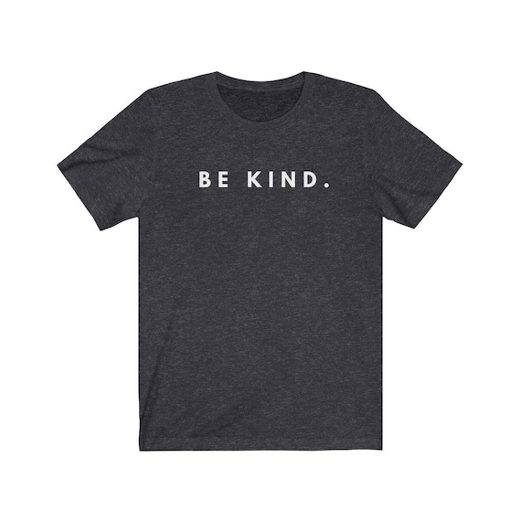Be Kind Shirt, Inspirational Shirt, Positivity Quote Tee, Womens Shirt, Ladies Shirt, Positive Vibes Shirt, Be Kind Tee, Nice Person, Happy