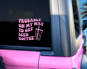 Probably on my way to get iced coffee car decal | custom decal