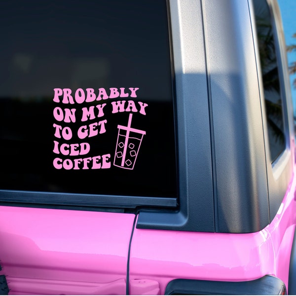 Probably on my way to get iced coffee car decal | custom decal