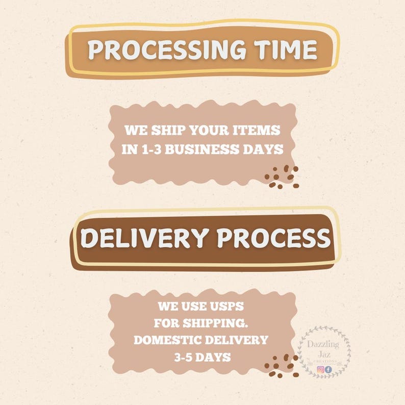 May include: A graphic with brown and beige text boxes outlining the processing and delivery times for items. The text reads "PROCESSING TIME", "WE SHIP YOUR ITEMS IN 1-3 BUSINESS DAYS", "DELIVERY PROCESS", "WE USE USPS FOR SHIPPING. DOMESTIC DELIVERY 3-5 DAYS".
