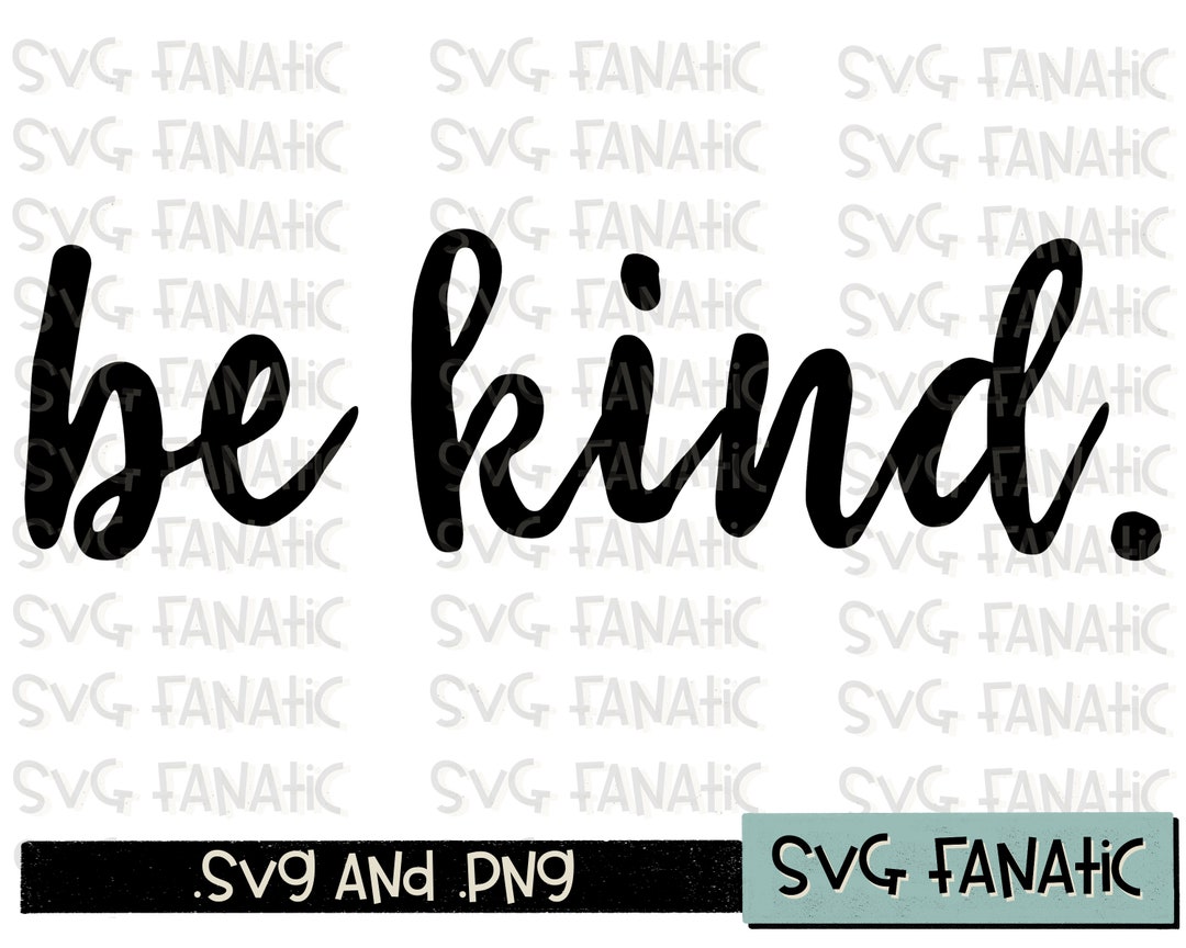 Be Kind SVG Kindness Cut File Be Kind PNG Kind SVG Etsy